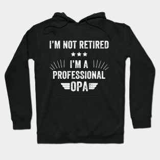 I'm not retired I'm a professional opa Hoodie